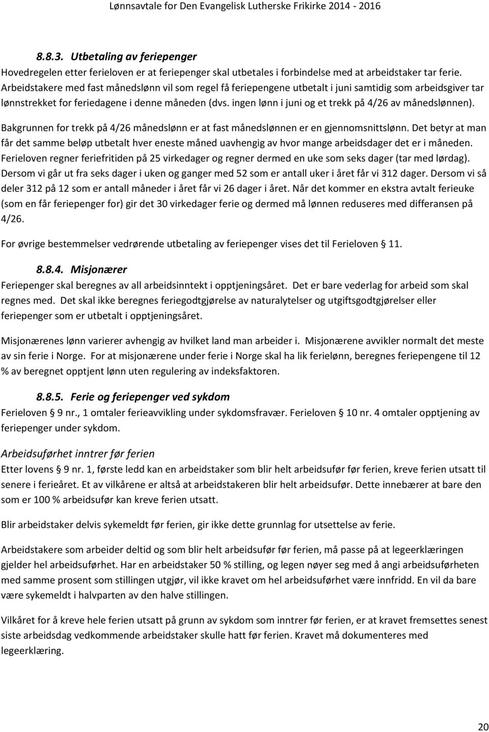 ingen lønn i juni og et trekk på 4/26 av månedslønnen). Bakgrunnen for trekk på 4/26 månedslønn er at fast månedslønnen er en gjennomsnittslønn.