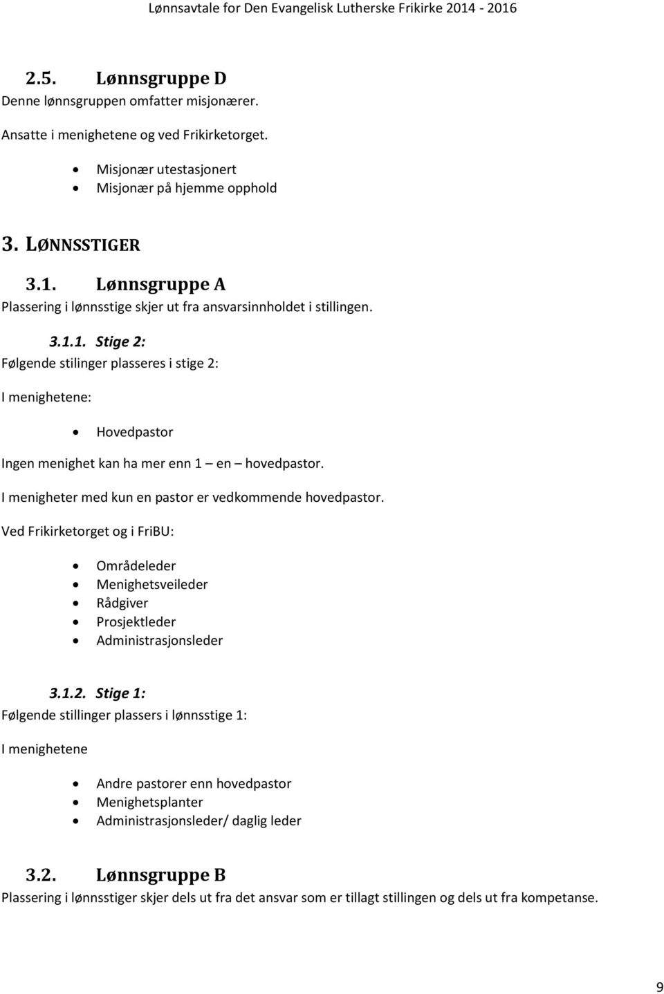 1. Stige 2: Følgende stilinger plasseres i stige 2: I menighetene: Hovedpastor Ingen menighet kan ha mer enn 1 en hovedpastor. I menigheter med kun en pastor er vedkommende hovedpastor.