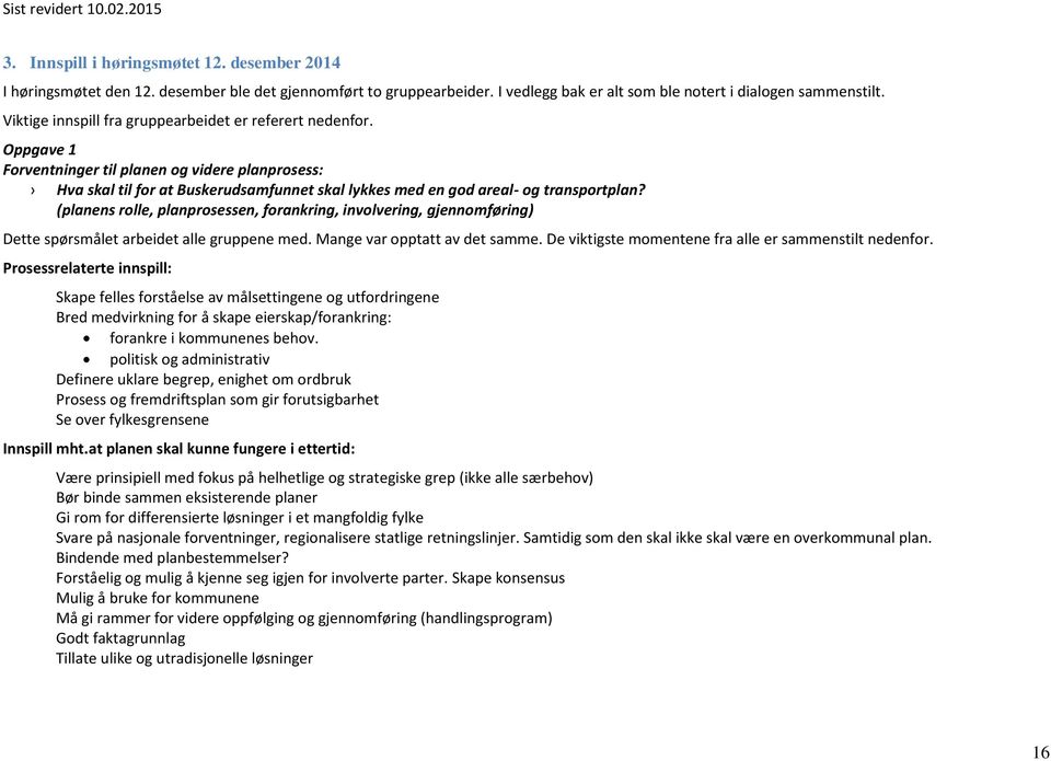 Oppgave 1 Forventninger til planen og videre planprosess: Hva skal til for at Buskerudsamfunnet skal lykkes med en god areal- og transportplan?