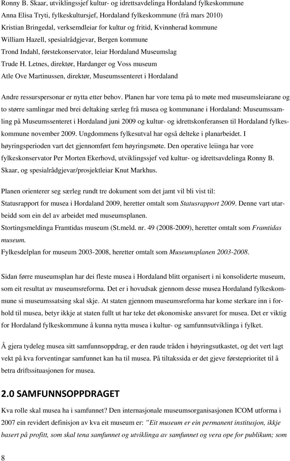 fritid, Kvinnherad kommune William Hazell, spesialrådgjevar, Bergen kommune Trond Indahl, førstekonservator, leiar Hordaland Museumslag Trude H.