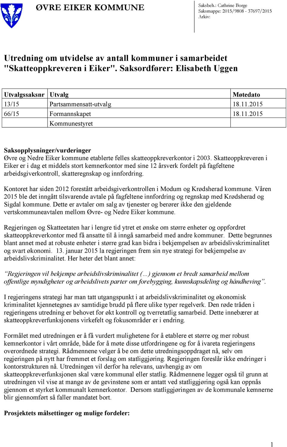 2015 66/15 Formannskapet 18.11.2015 Kommunestyret Saksopplysninger/vurderinger Øvre og Nedre Eiker kommune etablerte felles skatteoppkreverkontor i 2003.