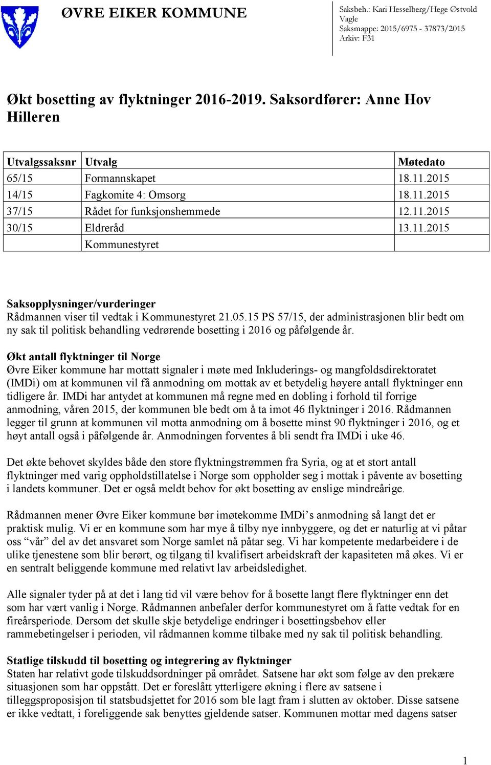 05.15 PS 57/15, der administrasjonen blir bedt om ny sak til politisk behandling vedrørende bosetting i 2016 og påfølgende år.