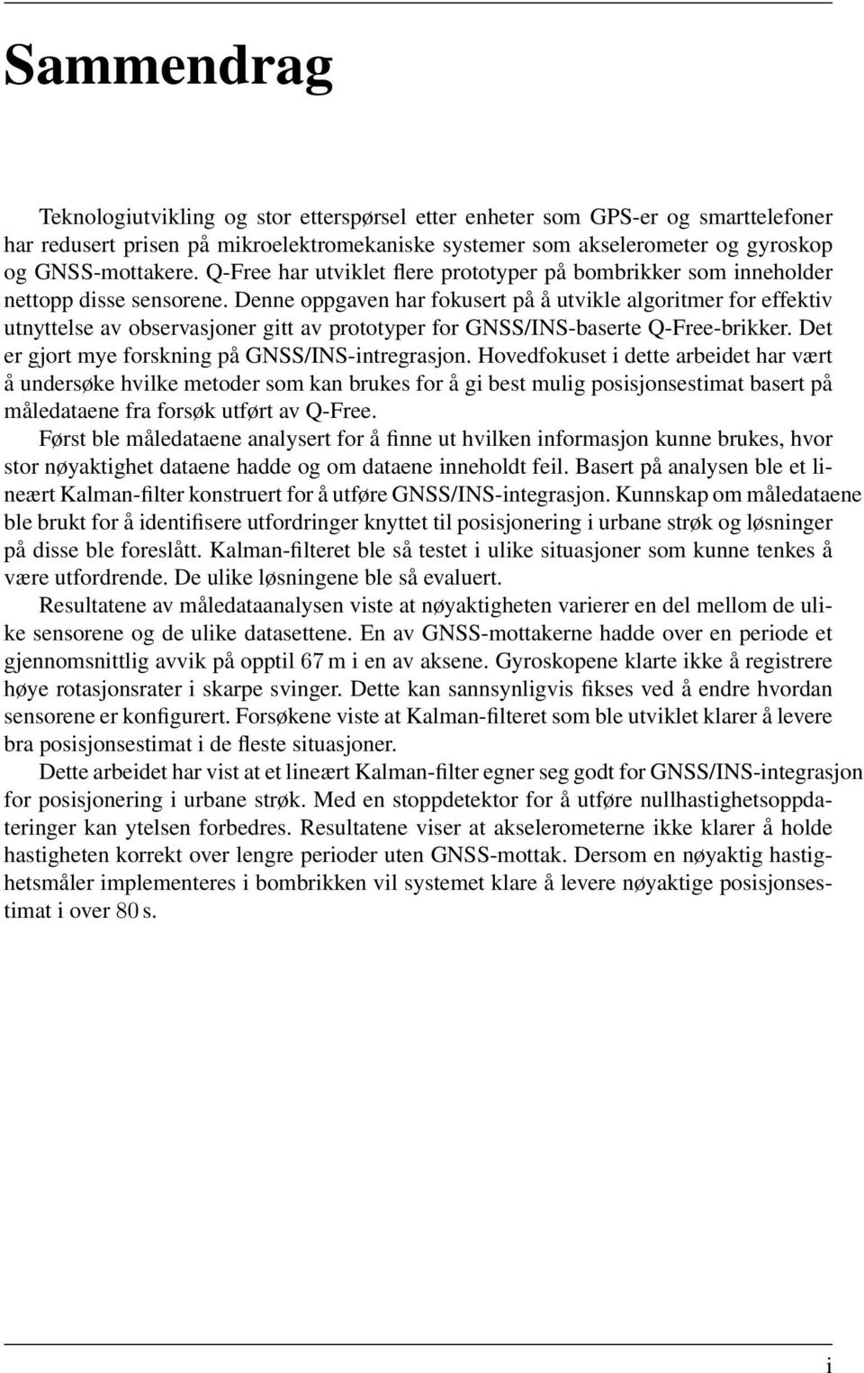 Denne oppgaven har fokusert på å utvikle algoritmer for effektiv utnyttelse av observasjoner gitt av prototyper for GNSS/INS-baserte Q-Free-brikker.