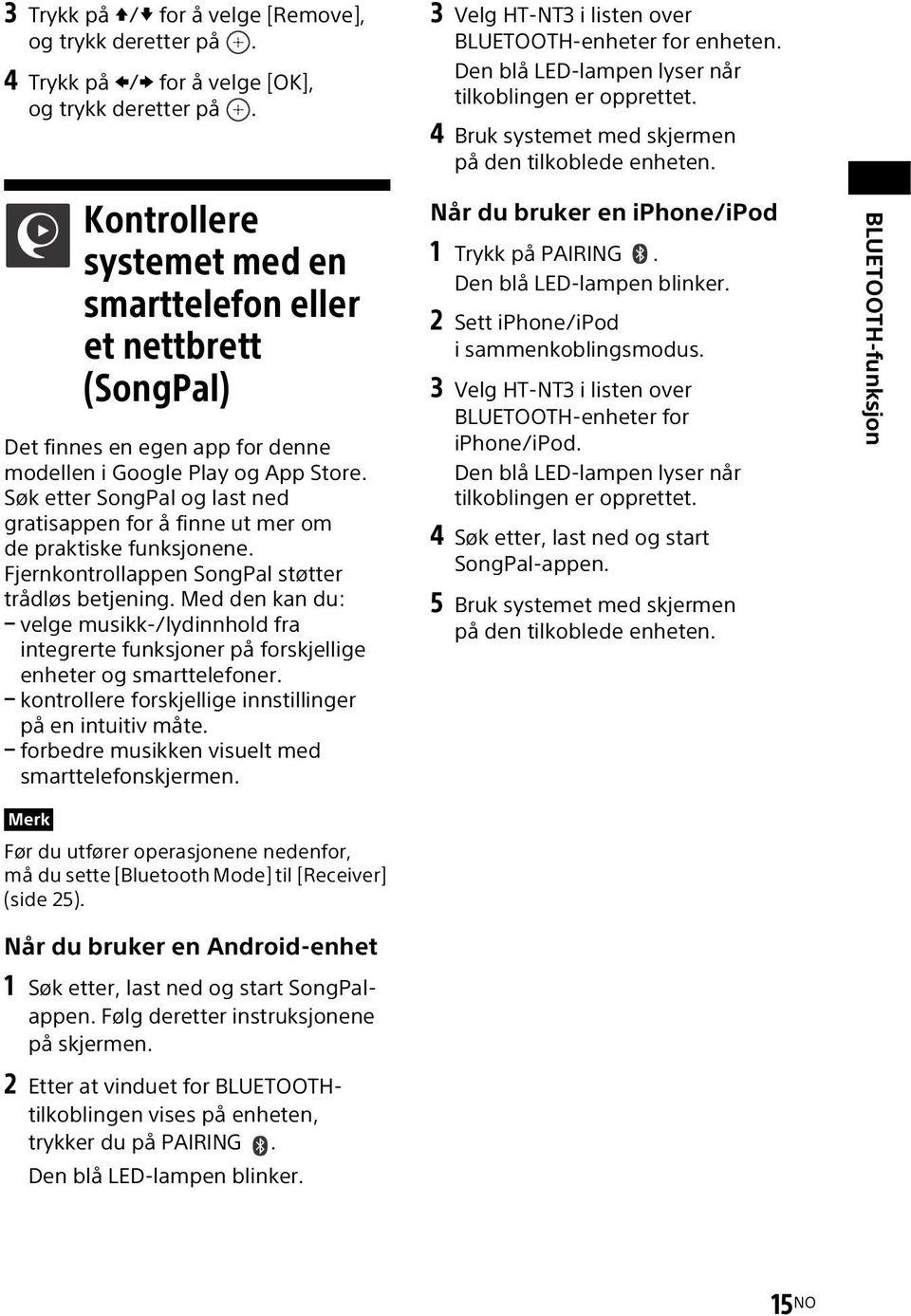 Kontrollere systemet med en smarttelefon eller et nettbrett (SongPal) Det finnes en egen app for denne modellen i Google Play og App Store.