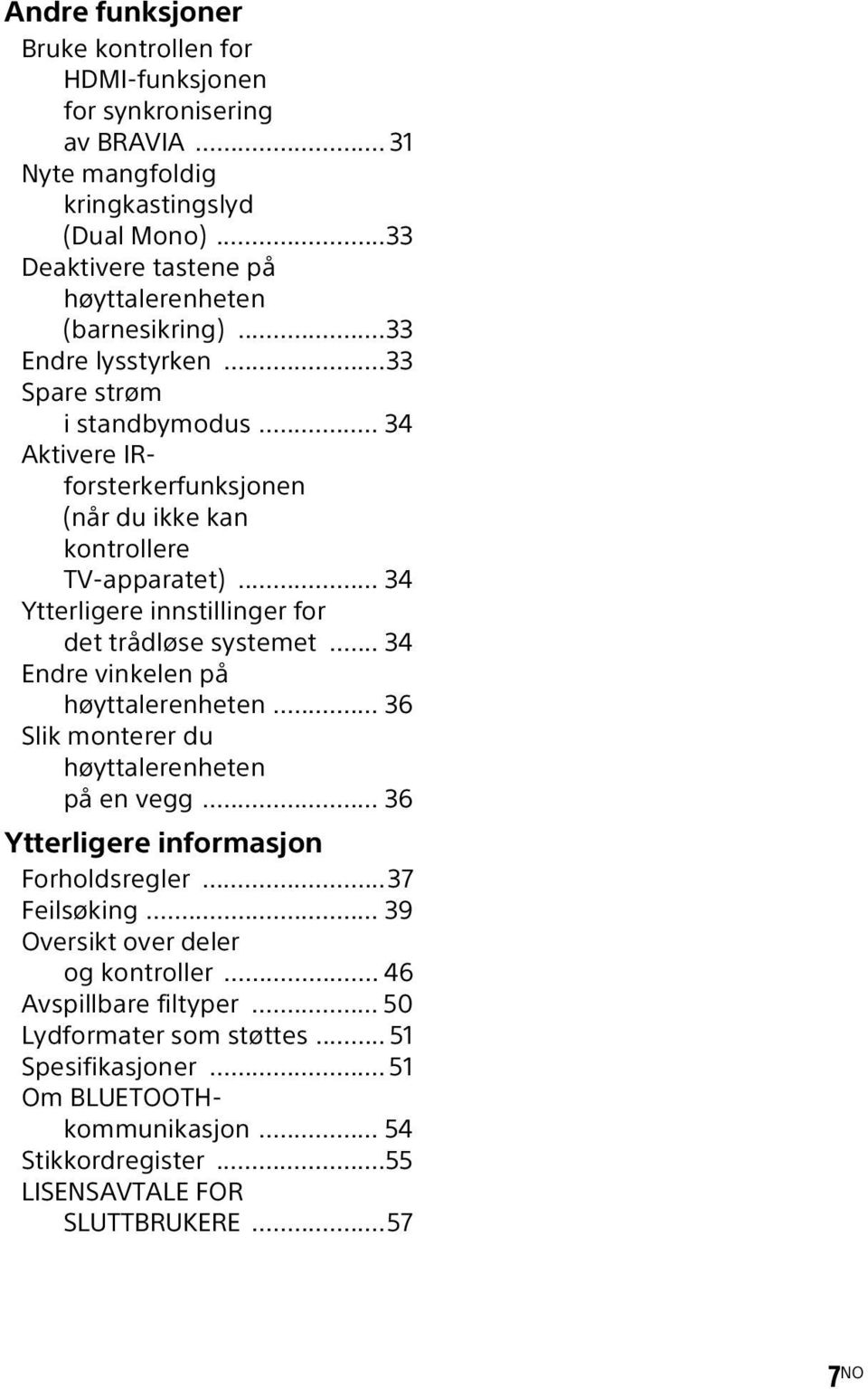 .. 34 Aktivere IRforsterkerfunksjonen (når du ikke kan kontrollere TV-apparatet)... 34 Ytterligere innstillinger for det trådløse systemet... 34 Endre vinkelen på høyttalerenheten.