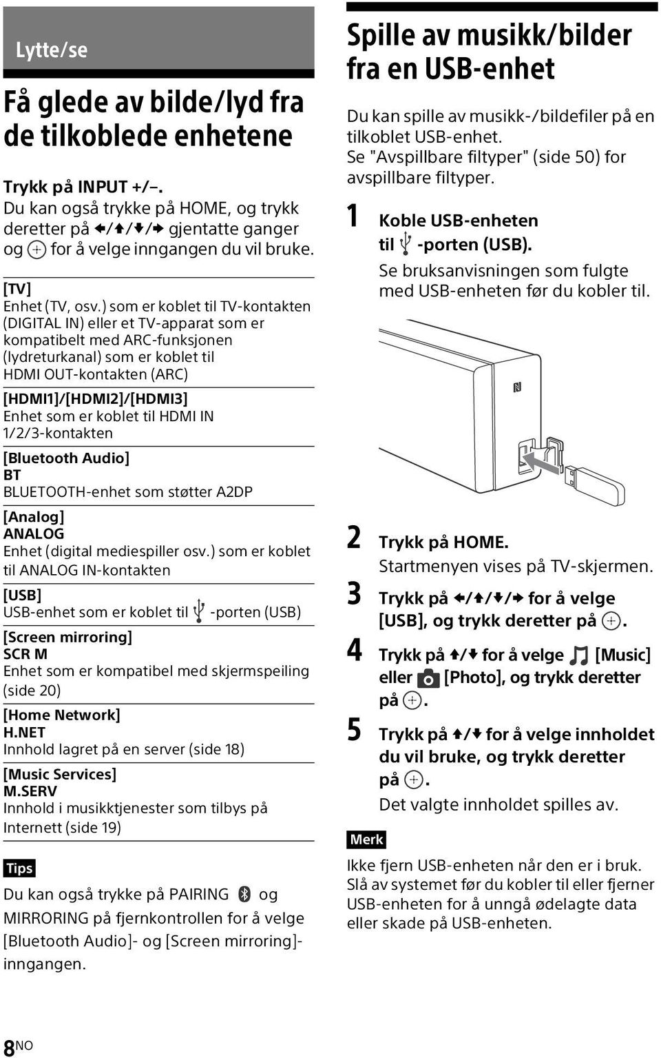 ) som er koblet til TV-kontakten (DIGITAL IN) eller et TV-apparat som er kompatibelt med ARC-funksjonen (lydreturkanal) som er koblet til HDMI OUT-kontakten (ARC) [HDMI1]/[HDMI2]/[HDMI3] Enhet som er