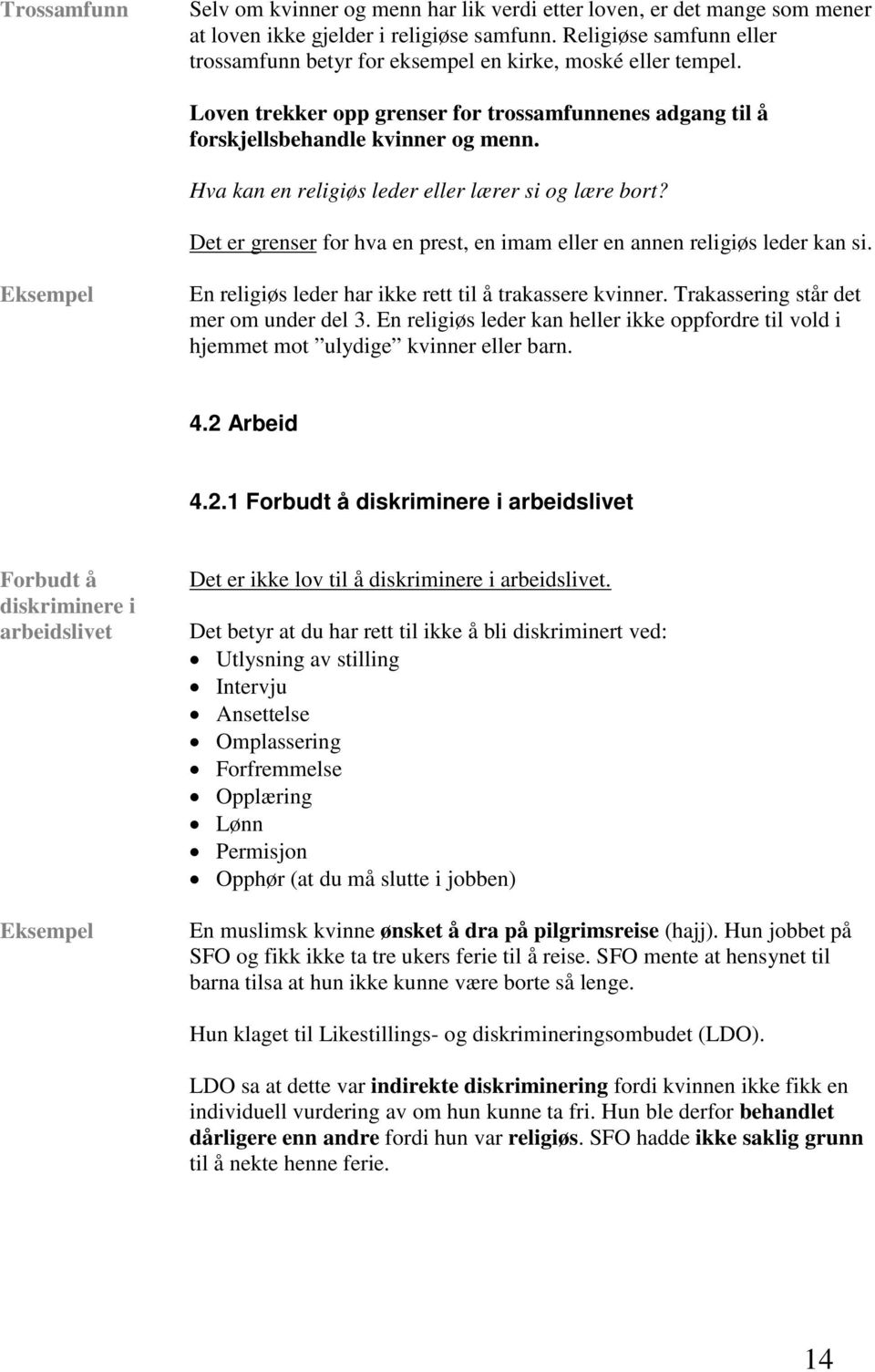 Hva kan en religiøs leder eller lærer si og lære bort? Det er grenser for hva en prest, en imam eller en annen religiøs leder kan si. En religiøs leder har ikke rett til å trakassere kvinner.