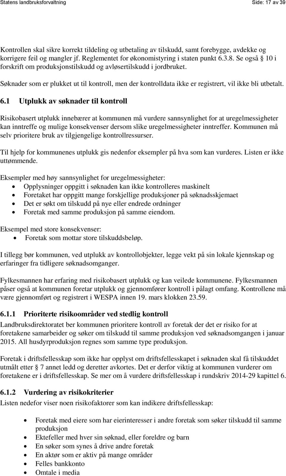 Søknader som er plukket ut til kontroll, men der kontrolldata ikke er registrert, vil ikke bli utbetalt. 6.