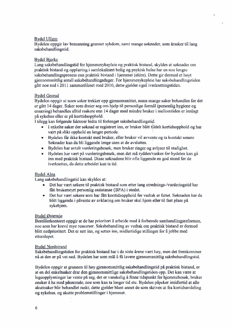 saksbehandlingsprosess enn praktisk bistand i hjemmet (eldre). Dette gir dermed ct høyt giennomsnittlig antall saksbehandlingsdager.