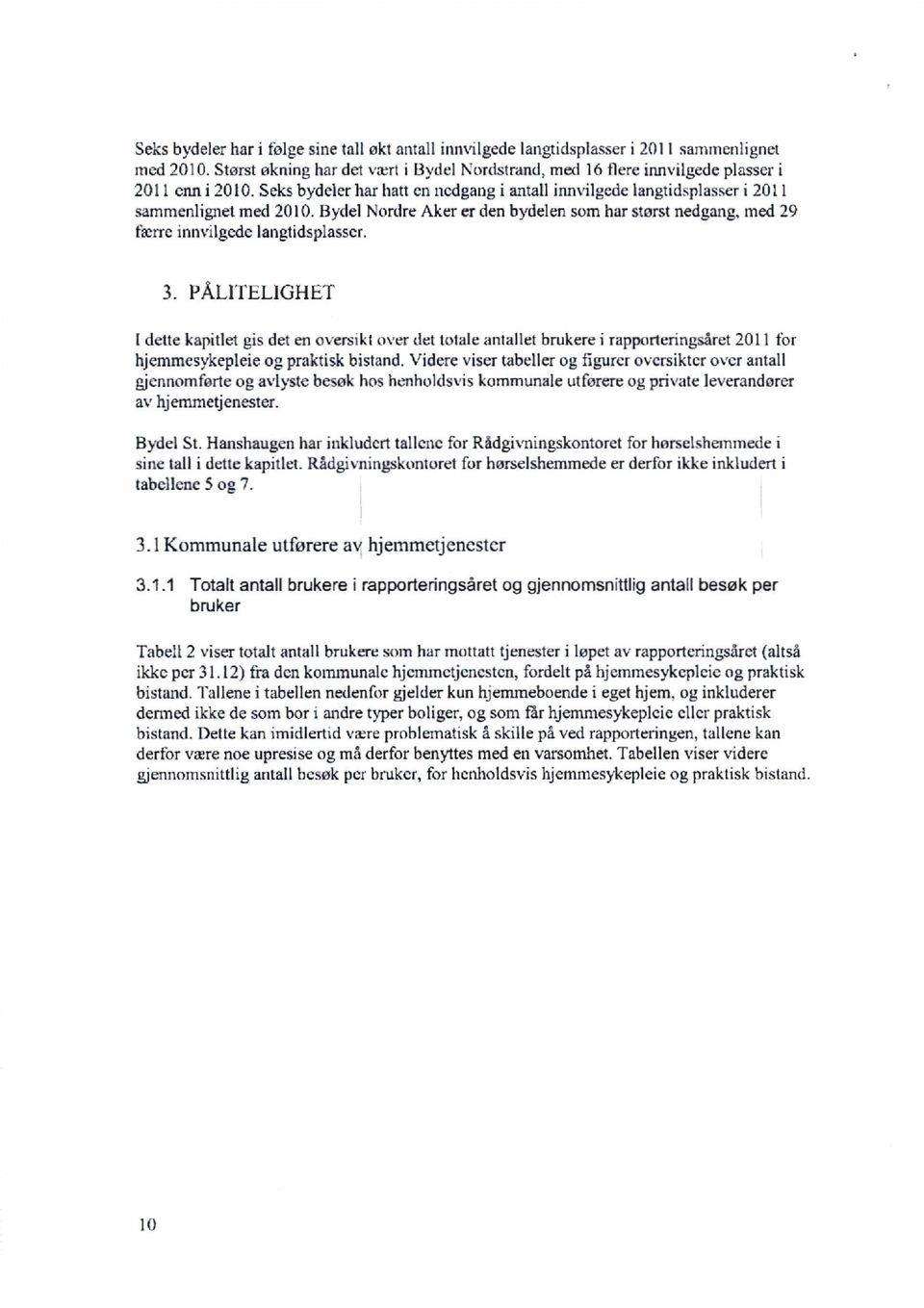 PÅLITELGHET dette kapitlet gis det en oversikt over det totale antallet brukere i rapporteringsåret 2 for hjemmesykepleie og praktisk bistand.