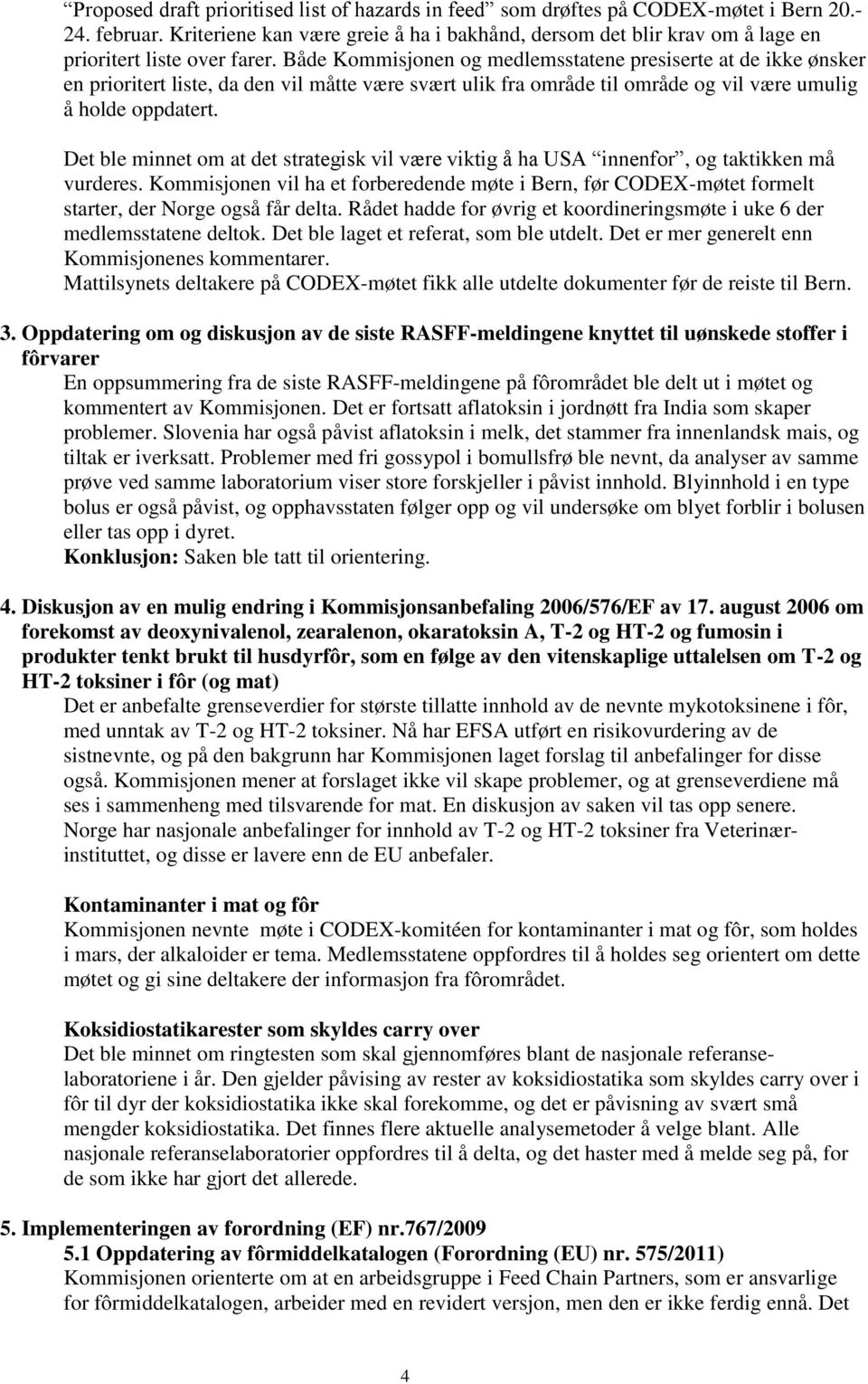 Både Kommisjonen og medlemsstatene presiserte at de ikke ønsker en prioritert liste, da den vil måtte være svært ulik fra område til område og vil være umulig å holde oppdatert.