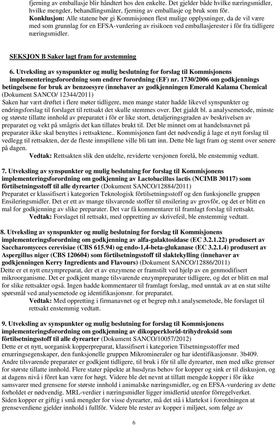 SEKSJON B Saker lagt fram for avstemning 6. Utveksling av synspunkter og mulig beslutning for forslag til Kommisjonens implementeringsforordning som endrer forordning (EF) nr.