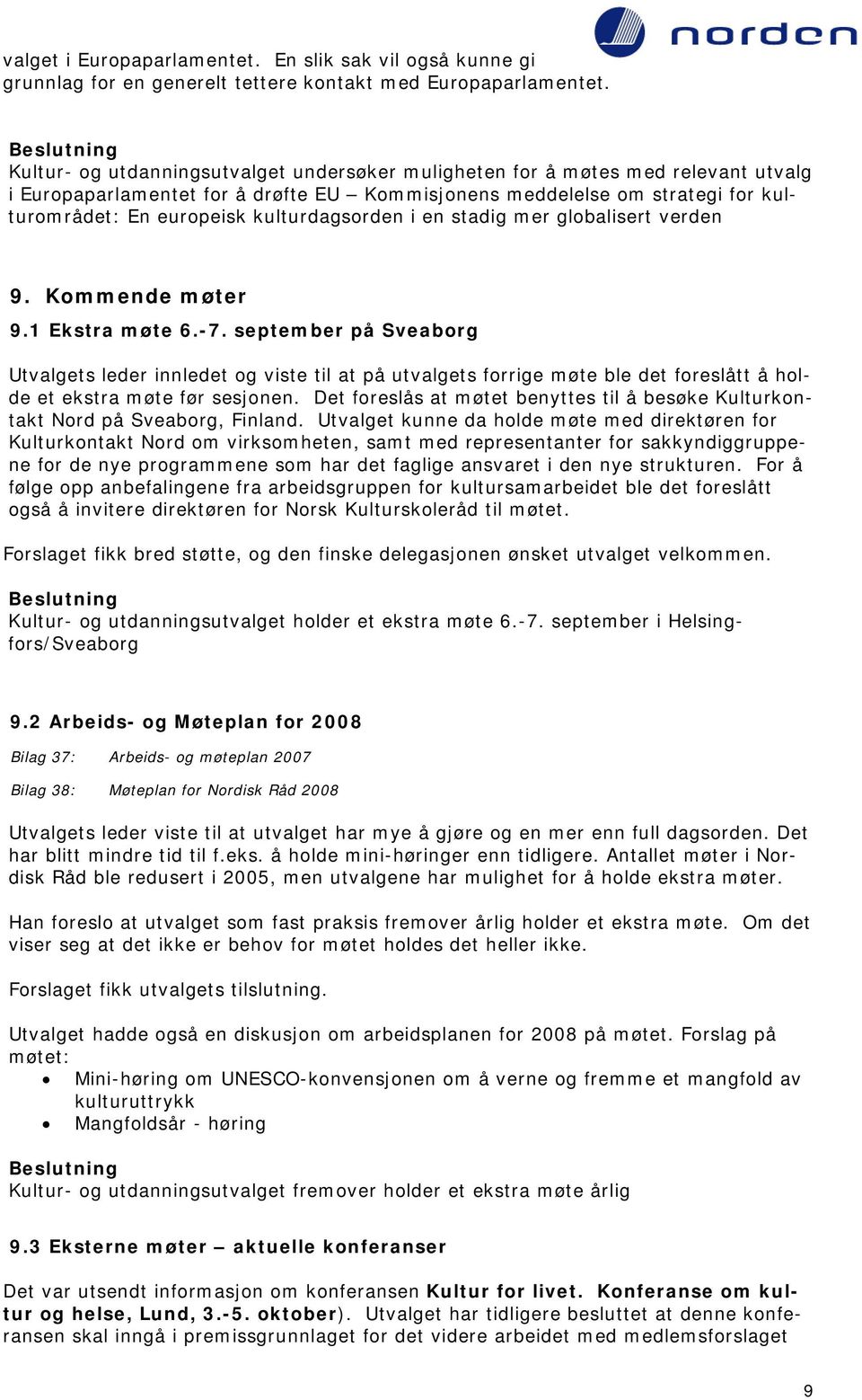 kulturdagsorden i en stadig mer globalisert verden 9. Kommende møter 9.1 Ekstra møte 6.-7.