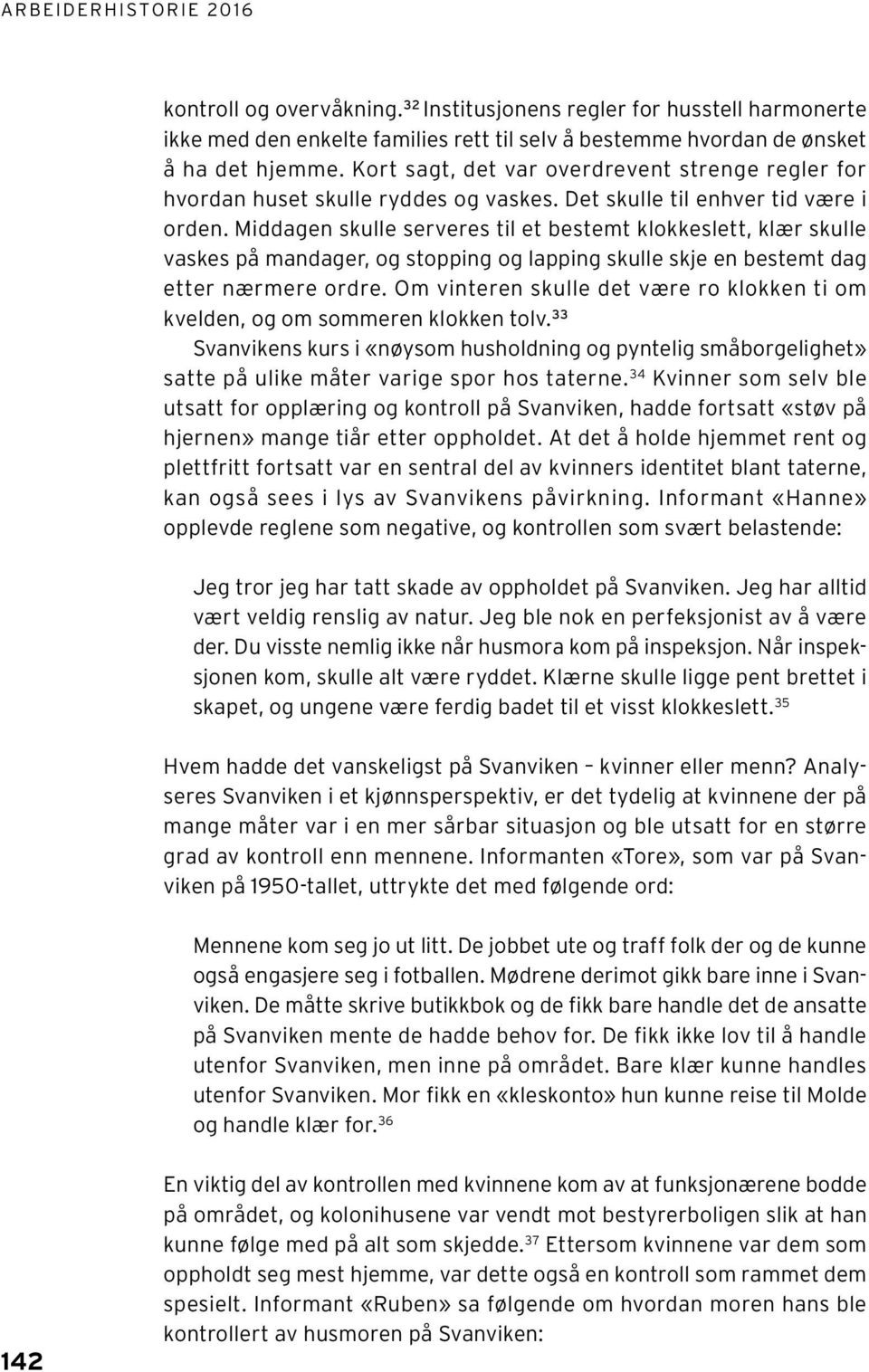 Middagen skulle serveres til et bestemt klokkeslett, klær skulle vaskes på mandager, og stopping og lapping skulle skje en bestemt dag etter nærmere ordre.