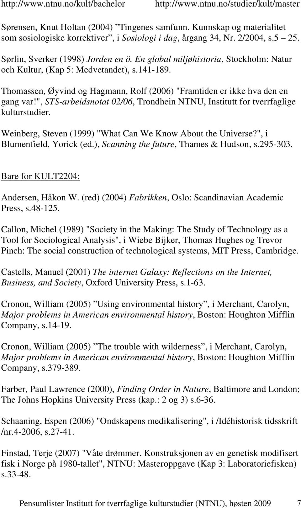 ", STS-arbeidsnotat 02/06, Trondhein NTNU, Institutt for tverrfaglige kulturstudier. Weinberg, Steven (1999) "What Can We Know About the Universe?", i Blumenfield, Yorick (ed.