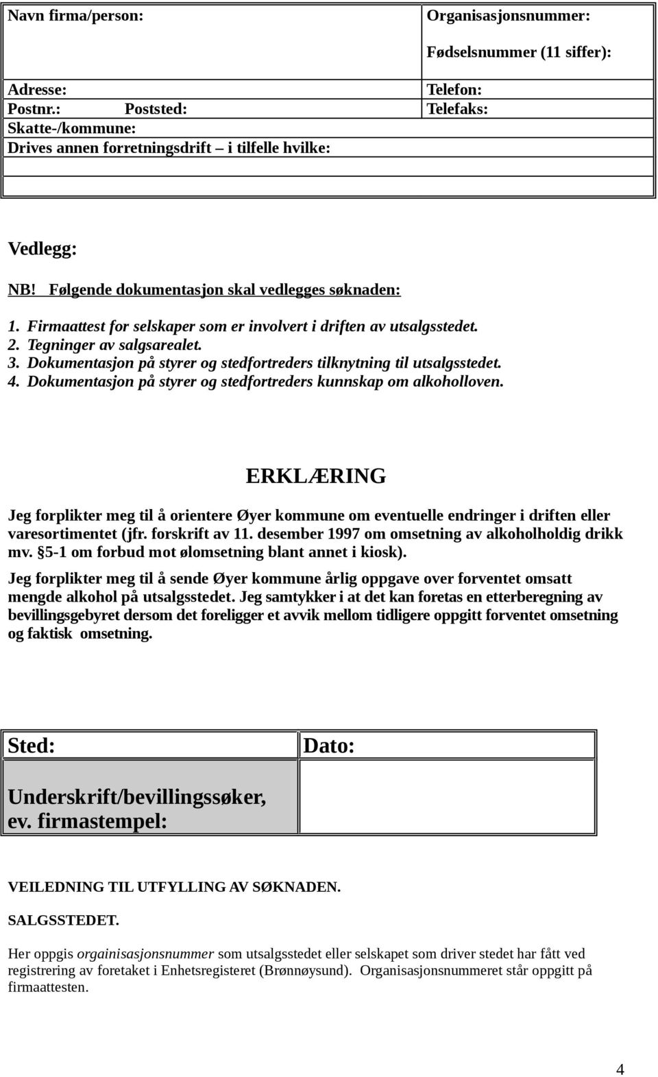 Dokumentasjon på styrer og stedfortreders kunnskap om alkoholloven. ERKLÆRING Jeg forplikter meg til å orientere Øyer kommune om eventuelle endringer i driften eller varesortimentet (jfr.