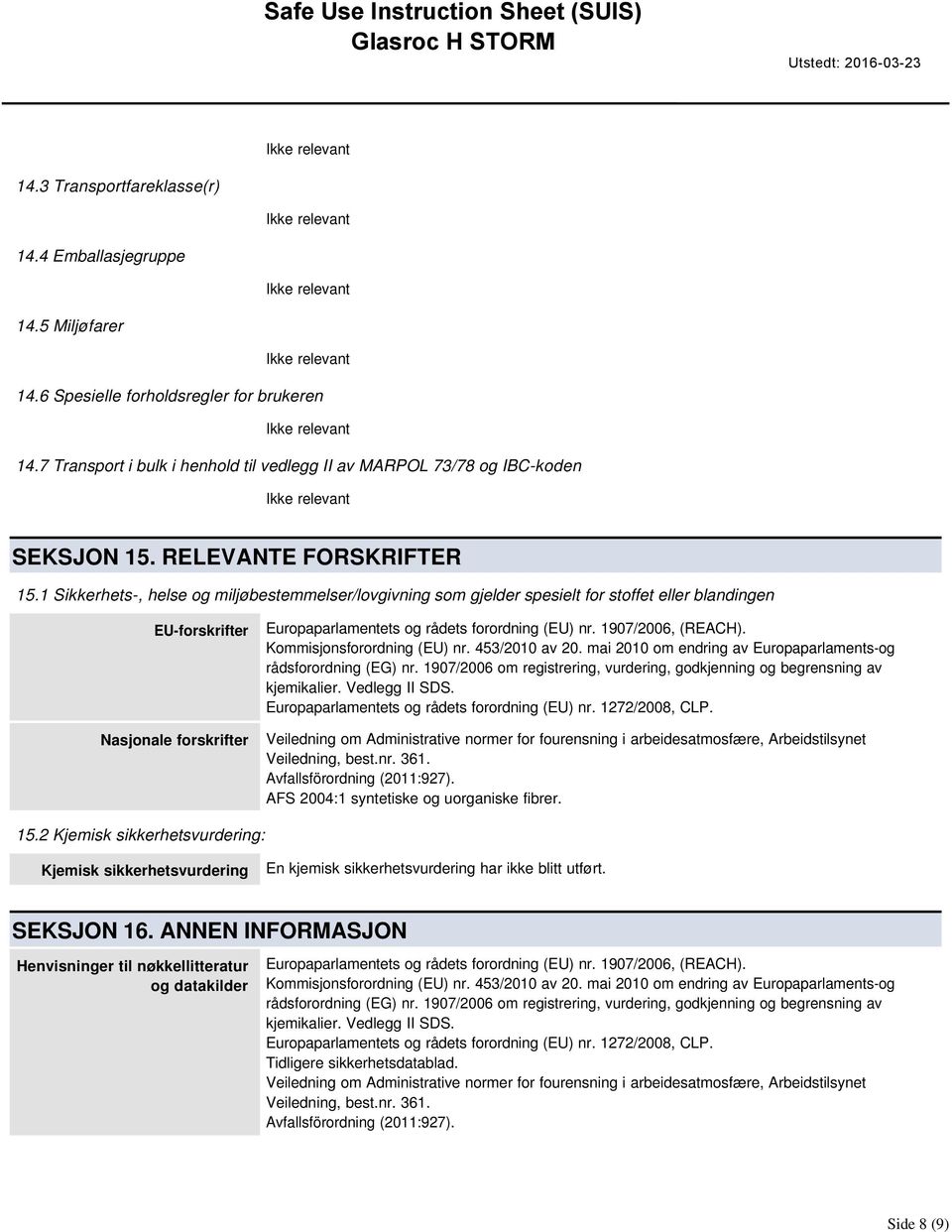 1 Sikkerhets, helse og miljøbestemmelser/lovgivning som gjelder spesielt for stoffet eller blandingen EUforskrifter Nasjonale forskrifter Europaparlamentets og rådets forordning (EU) nr.