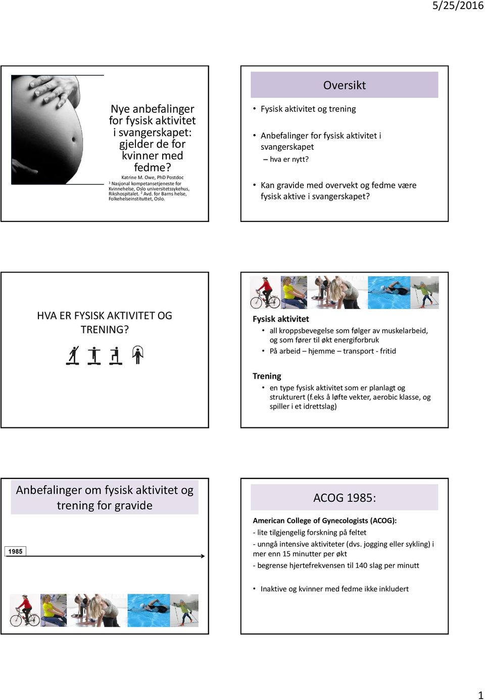 Fysisk aktivitet og trening Anbefalinger for fysisk aktivitet i hva er nytt? Kan gravide med overvekt og fedme være fysisk aktive i? HVA ER FYSISK AKTIVITET OG TRENING?