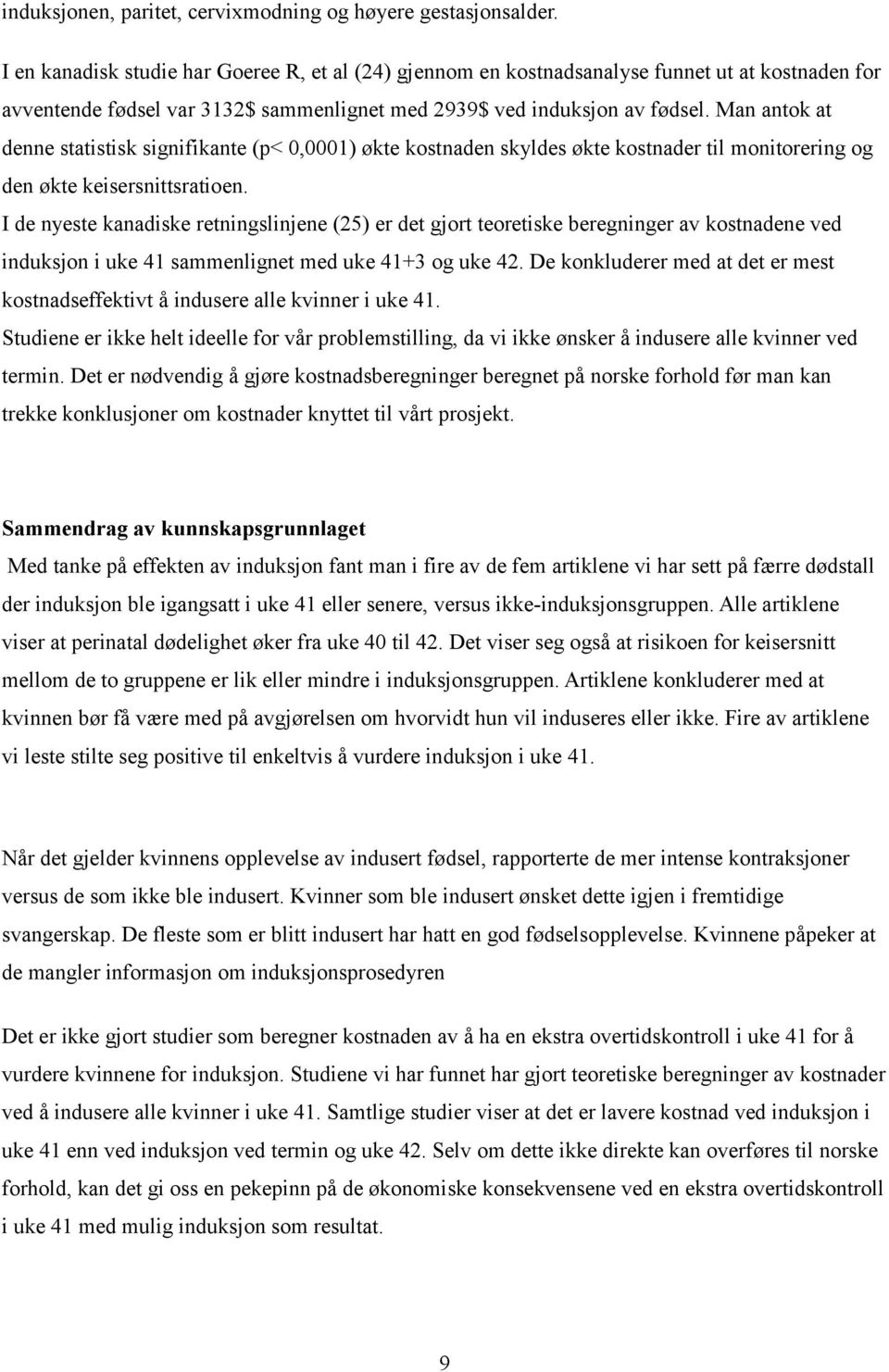 Man antok at denne statistisk signifikante (p< 0,0001) økte kostnaden skyldes økte kostnader til monitorering og den økte keisersnittsratioen.