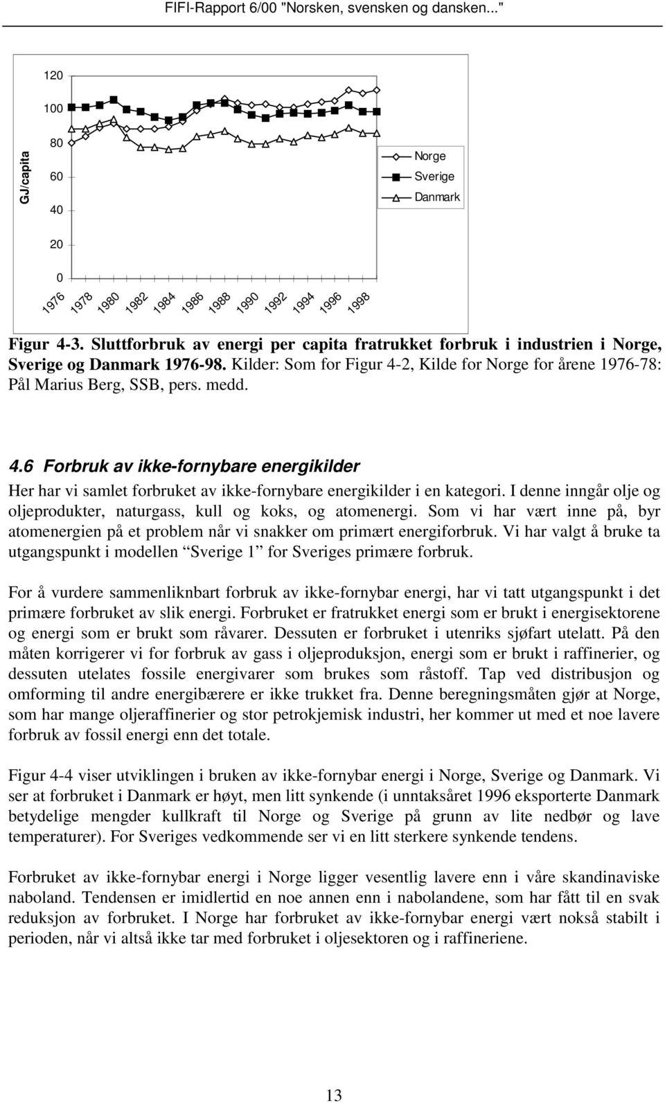 4.6 Forbruk av ikke-fornybare energikilder Her har vi samlet forbruket av ikke-fornybare energikilder i en kategori. I denne inngår olje og oljeprodukter, naturgass, kull og koks, og atomenergi.