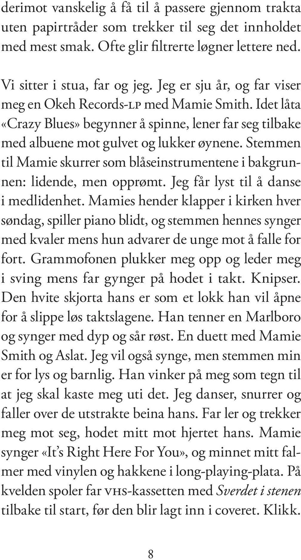 Idet låta «Crazy Blues» be gyn ner å spin ne, le ner far seg tilbake med albuene mot gulvet og lukker øynene. Stemmen til Mamie skurrer som blåseinstrumentene i bakgrunnen: li den de, men opp rømt.