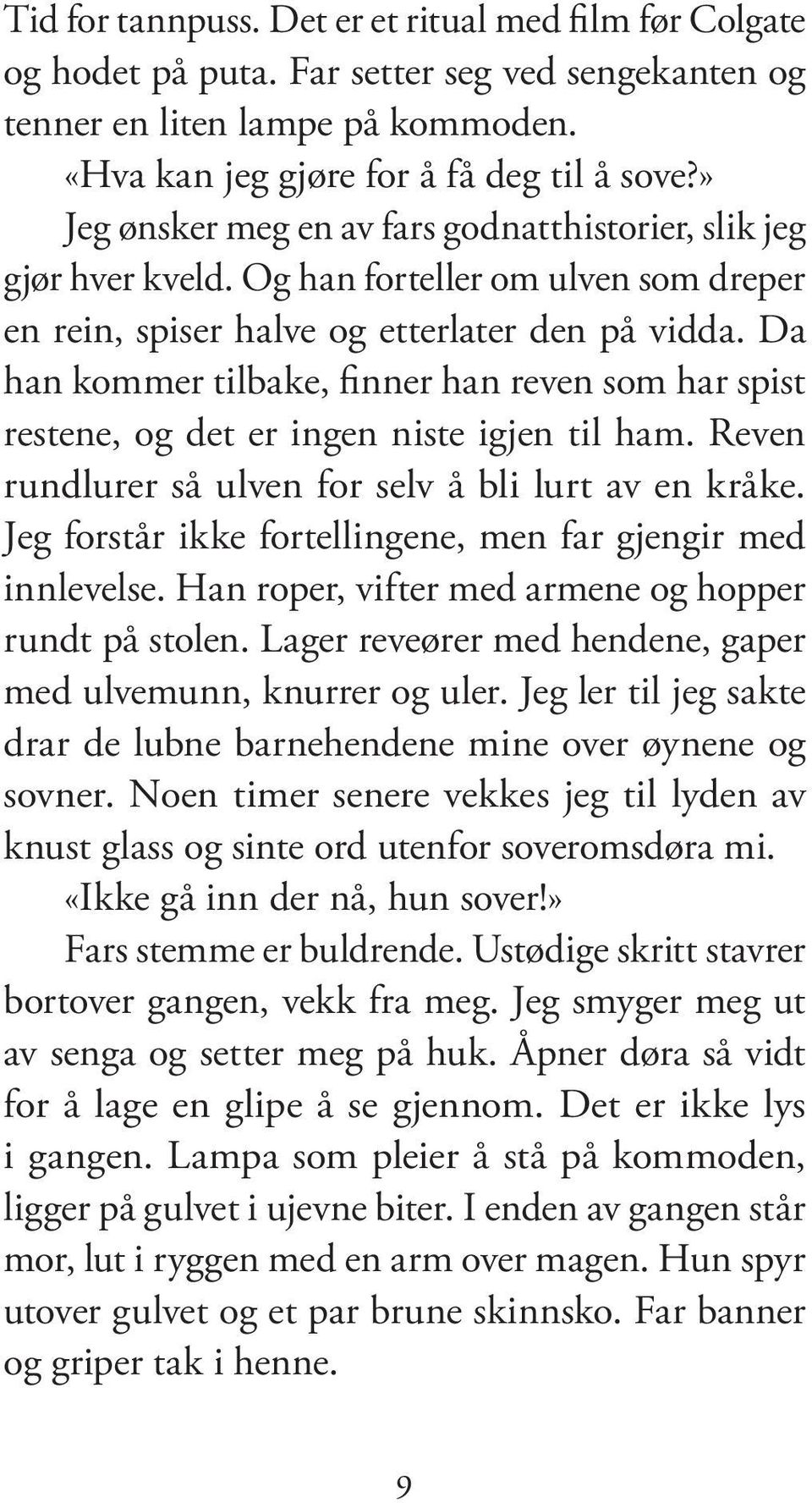 Da han kom mer tilbake, fin ner han re ven som har spist res te ne, og det er ingen nis te igjen til ham. Re ven rund lu rer så ul ven for selv å bli lurt av en krå ke.