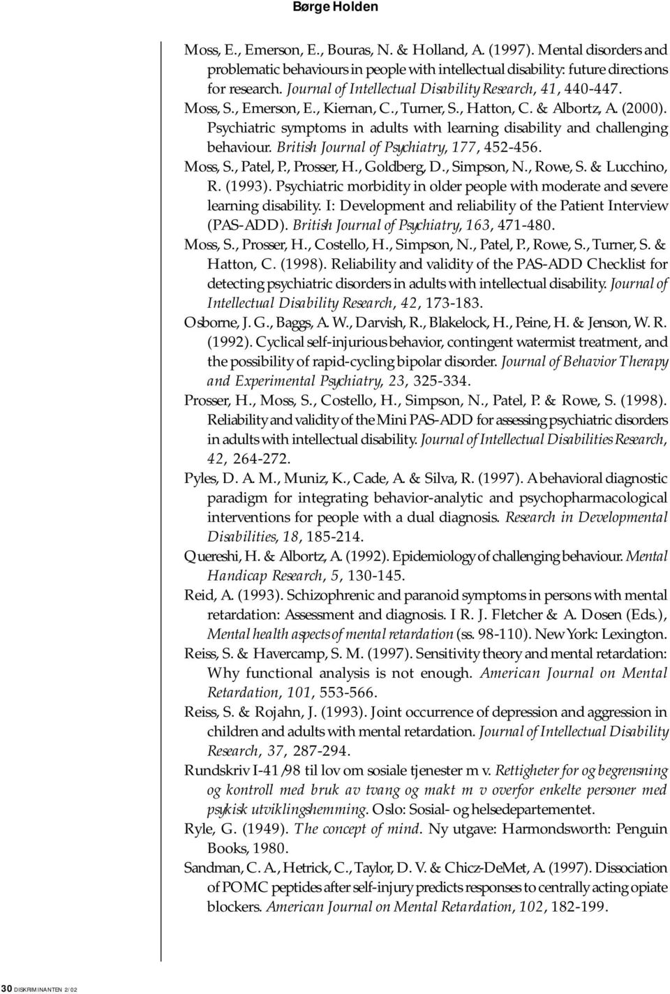 Psychiatric symptoms in adults with learning disability and challenging behaviour. British Journal of Psychiatry, 177, 452-456. Moss, S., Patel, P., Prosser, H., Goldberg, D., Simpson, N., Rowe, S.