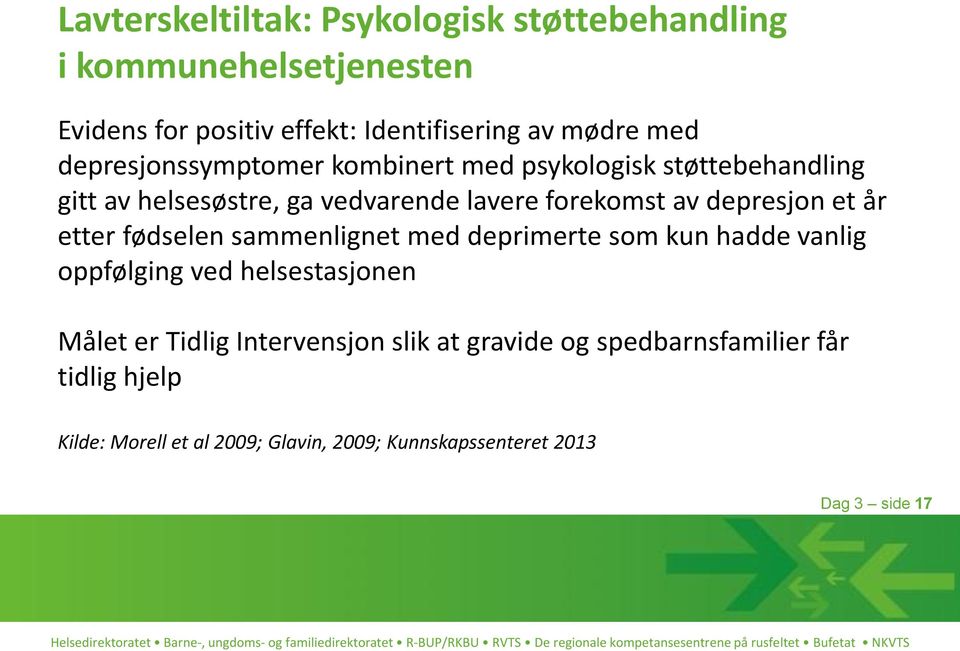 et år etter fødselen sammenlignet med deprimerte som kun hadde vanlig oppfølging ved helsestasjonen Målet er Tidlig Intervensjon