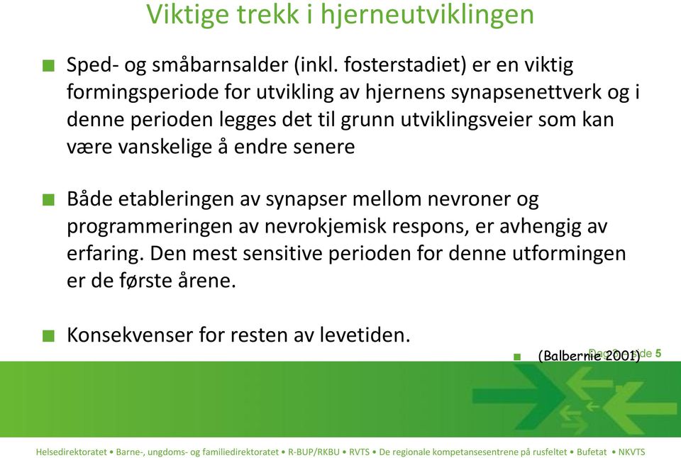 grunn utviklingsveier som kan være vanskelige å endre senere Både etableringen av synapser mellom nevroner og