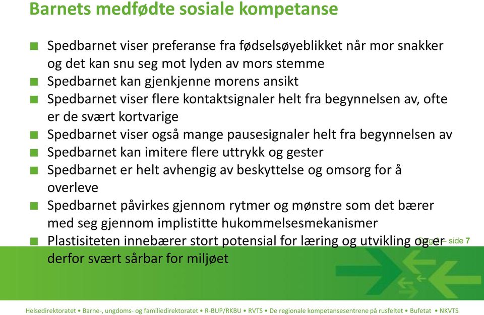 begynnelsen av Spedbarnet kan imitere flere uttrykk og gester Spedbarnet er helt avhengig av beskyttelse og omsorg for å overleve Spedbarnet påvirkes gjennom rytmer og