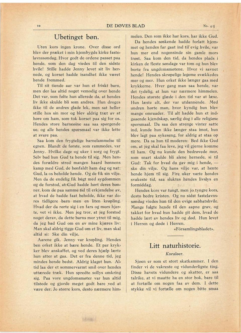 Til sit tiende aar var hun et friskt barn, men der laa altid noget vemodig over hende Det var, som følte hun allerede da. at hen des liv ikke skulde bli som andres. ~Illn droges ikke til de andres g.