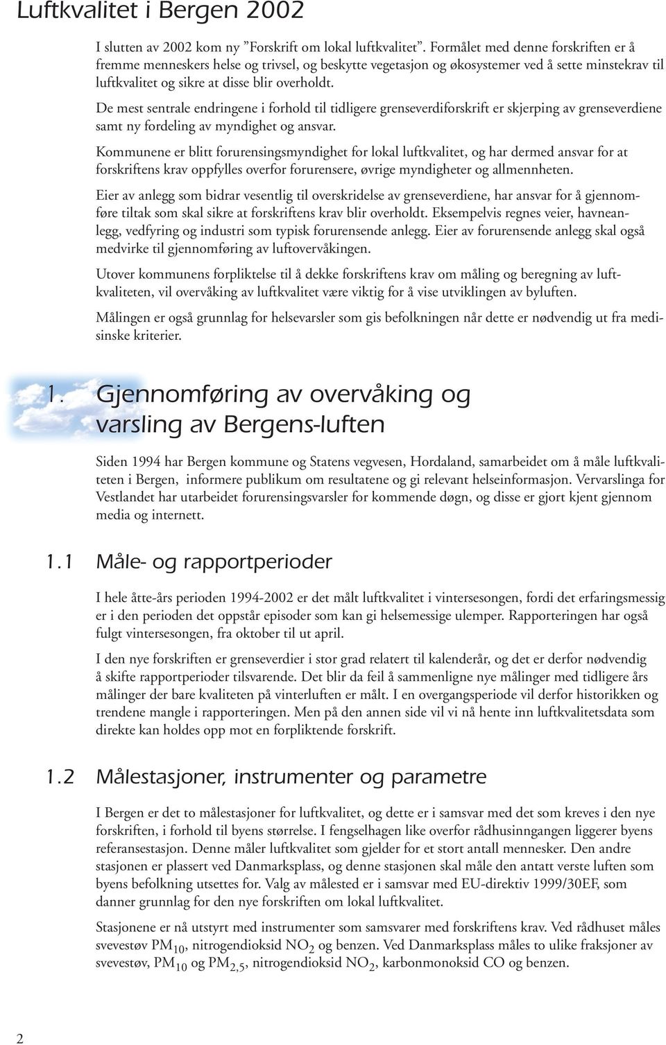 De mest sentrale endringene i forhold til tidligere grenseverdiforskrift er skjerping av grenseverdiene samt ny fordeling av myndighet og ansvar.