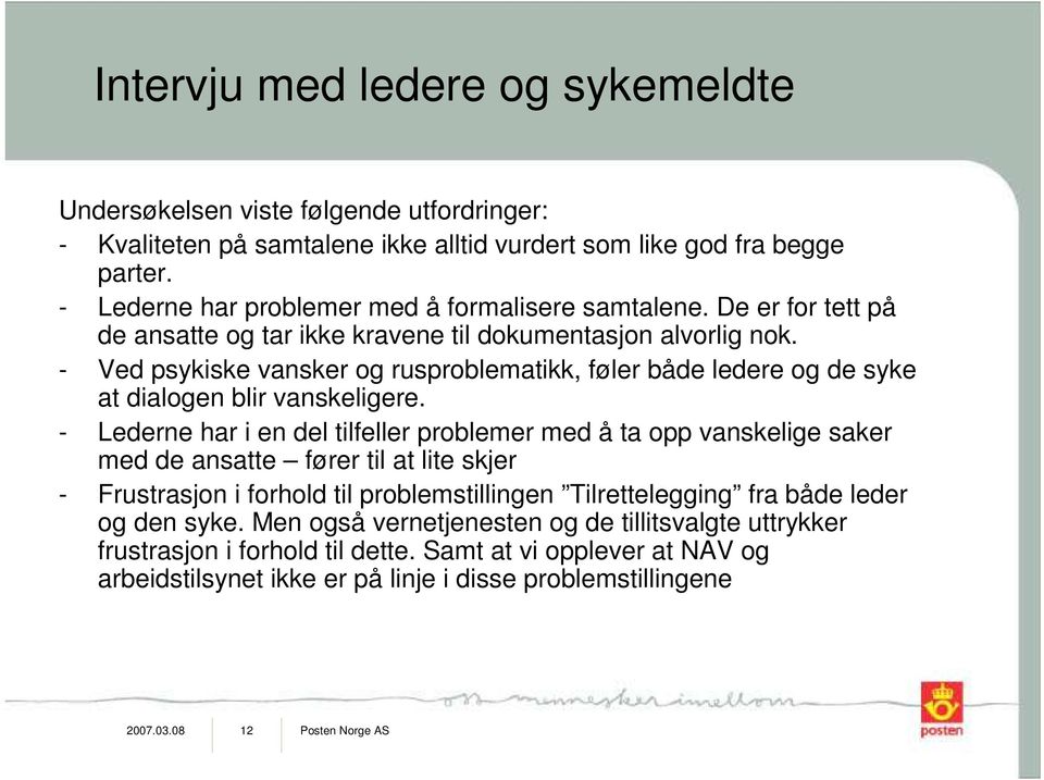 - Ved psykiske vansker og rusproblematikk, føler både ledere og de syke at dialogen blir vanskeligere.