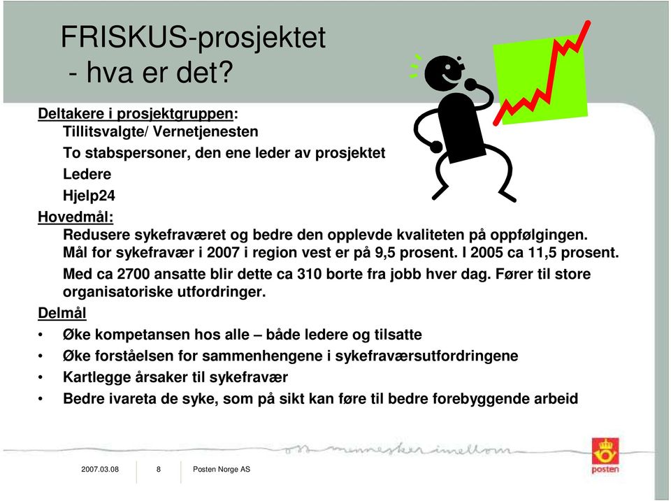 opplevde kvaliteten på oppfølgingen. Mål for sykefravær i 2007 i region vest er på 9,5 prosent. I 2005 ca 11,5 prosent.