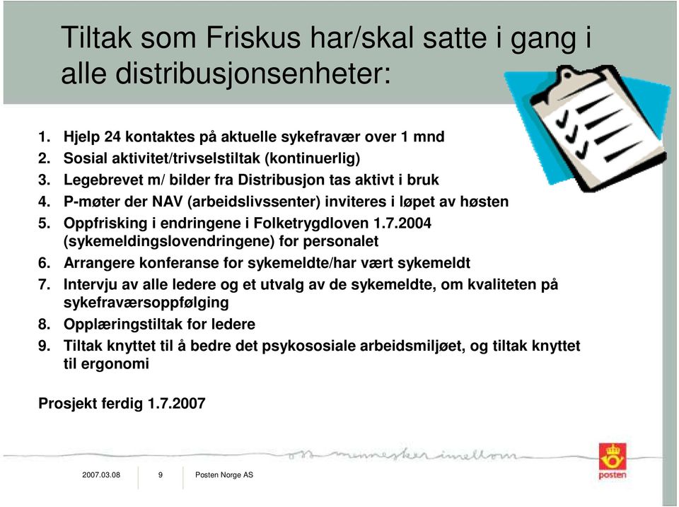 2004 (sykemeldingslovendringene) for personalet 6. Arrangere konferanse for sykemeldte/har vært sykemeldt 7.