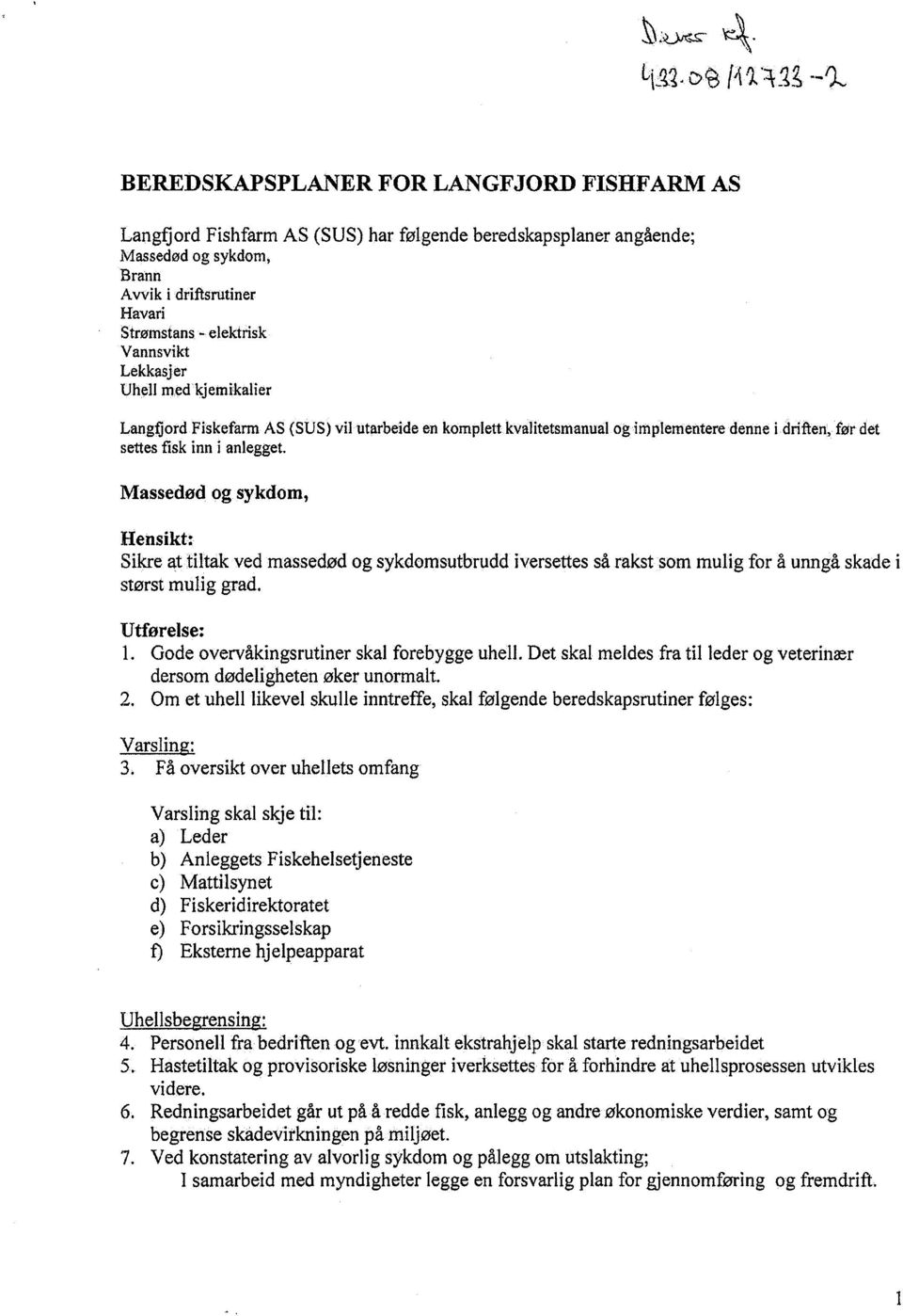 med kjemikalier Langfjord Fiskefarm AS (SUS) vil utarbeide en komplett kvalitetsmanual og implementere denne i driften, før det settes fisk inn i anlegget.