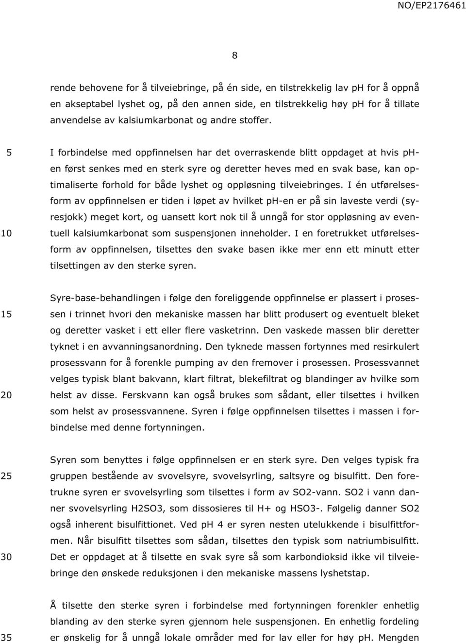 I forbindelse med oppfinnelsen har det overraskende blitt oppdaget at hvis phen først senkes med en sterk syre og deretter heves med en svak base, kan optimaliserte forhold for både lyshet og