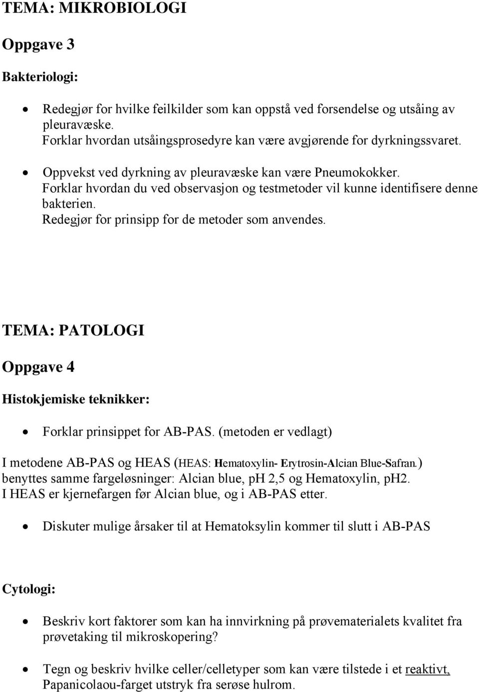 Forklar hvordan du ved observasjon og testmetoder vil kunne identifisere denne bakterien. Redegjør for prinsipp for de metoder som anvendes.