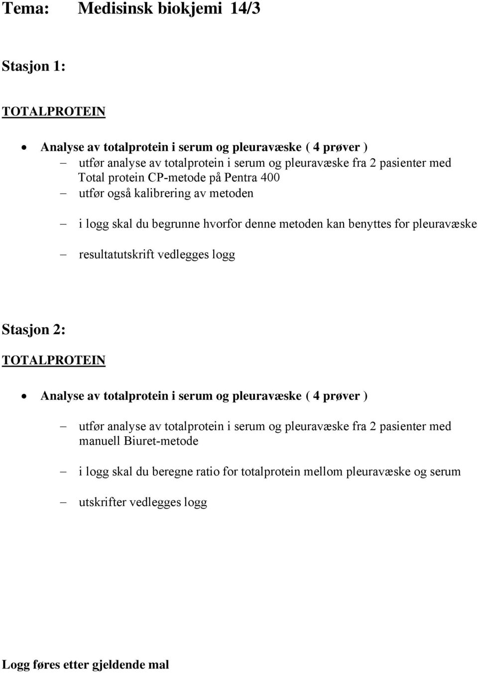 resultatutskrift vedlegges logg Stasjon 2: TOTALPROTEIN Analyse av totalprotein i serum og pleuravæske ( 4 prøver ) utfør analyse av totalprotein i serum og pleuravæske