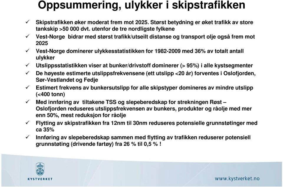 antall ulykker Utslippsstatistikken viser at bunker/drivstoff dominerer (> 95%) i alle kystsegmenter De høyeste estimerte utslippsfrekvensene (ett utslipp <20 år) forventes i Oslofjorden,