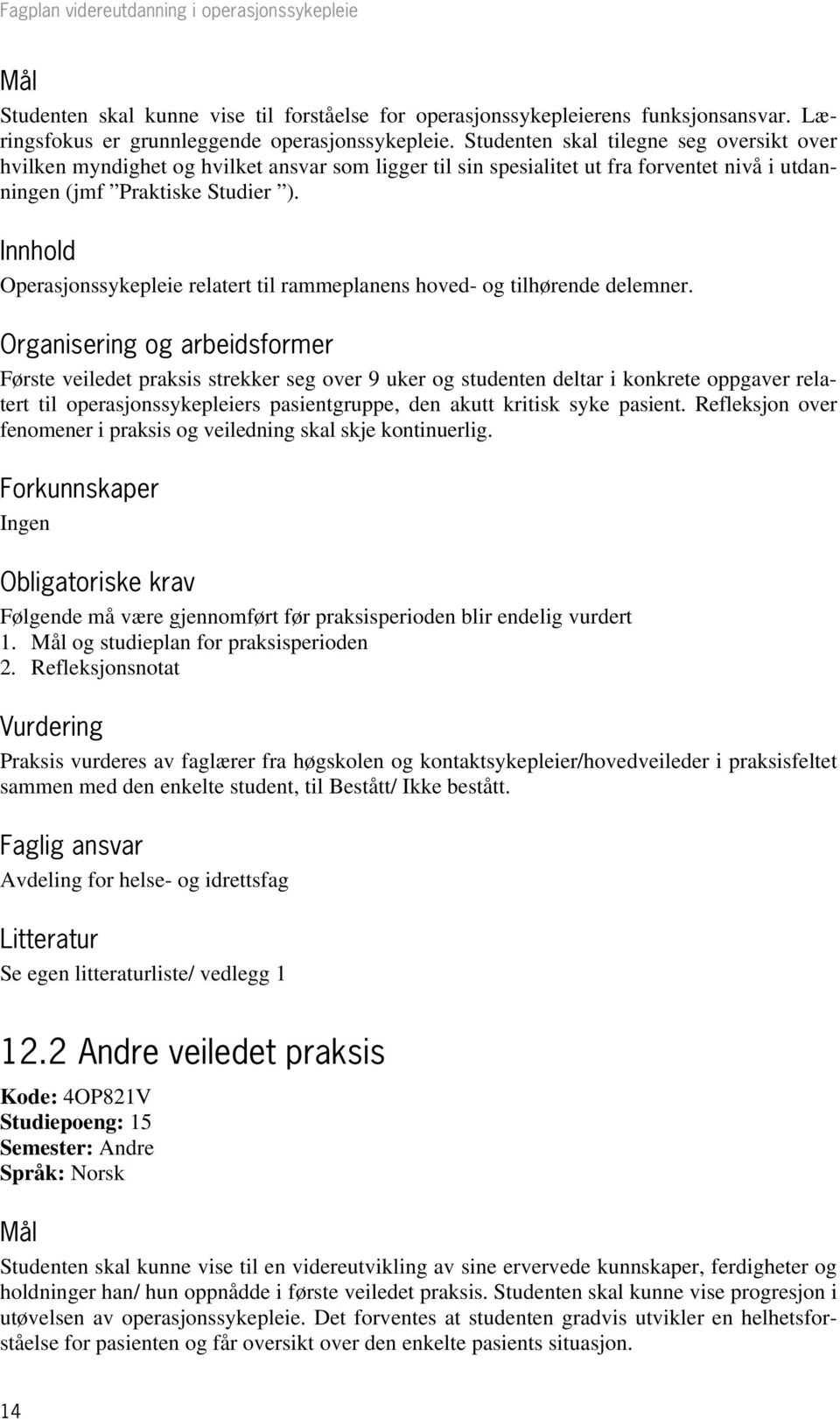 Innhold Operasjonssykepleie relatert til rammeplanens hoved- og tilhørende delemner.