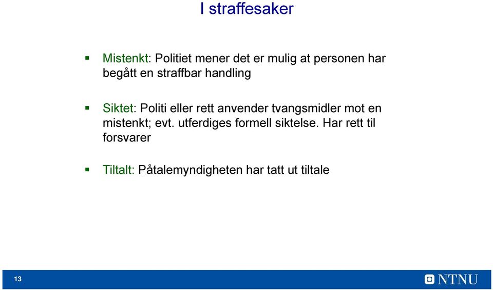 tvangsmidler mot en mistenkt; evt. utferdiges formell siktelse.