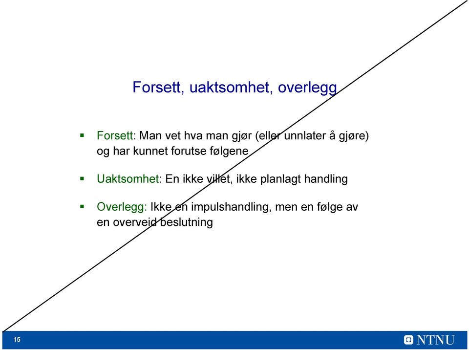 Uaktsomhet: En ikke villet, ikke planlagt handling Overlegg: