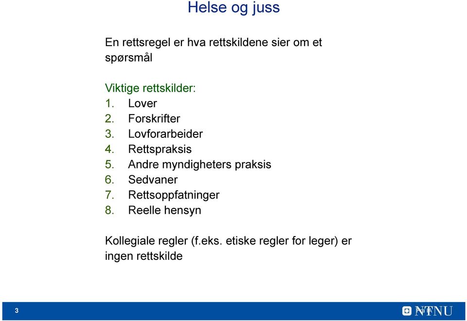 Andre myndigheters praksis 6. Sedvaner 7. Rettsoppfatninger 8.