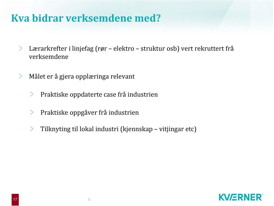 verksemdene Målet er å gjera opplæringa relevant Praktiske oppdaterte