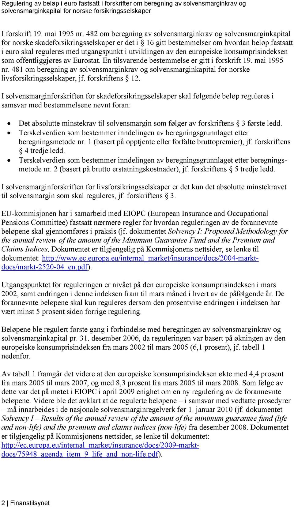 utviklingen av den europeiske konsumprisindeksen som offentliggjøres av Eurostat. En tilsvarende bestemmelse er gitt i forskrift 19. mai 1995 nr.