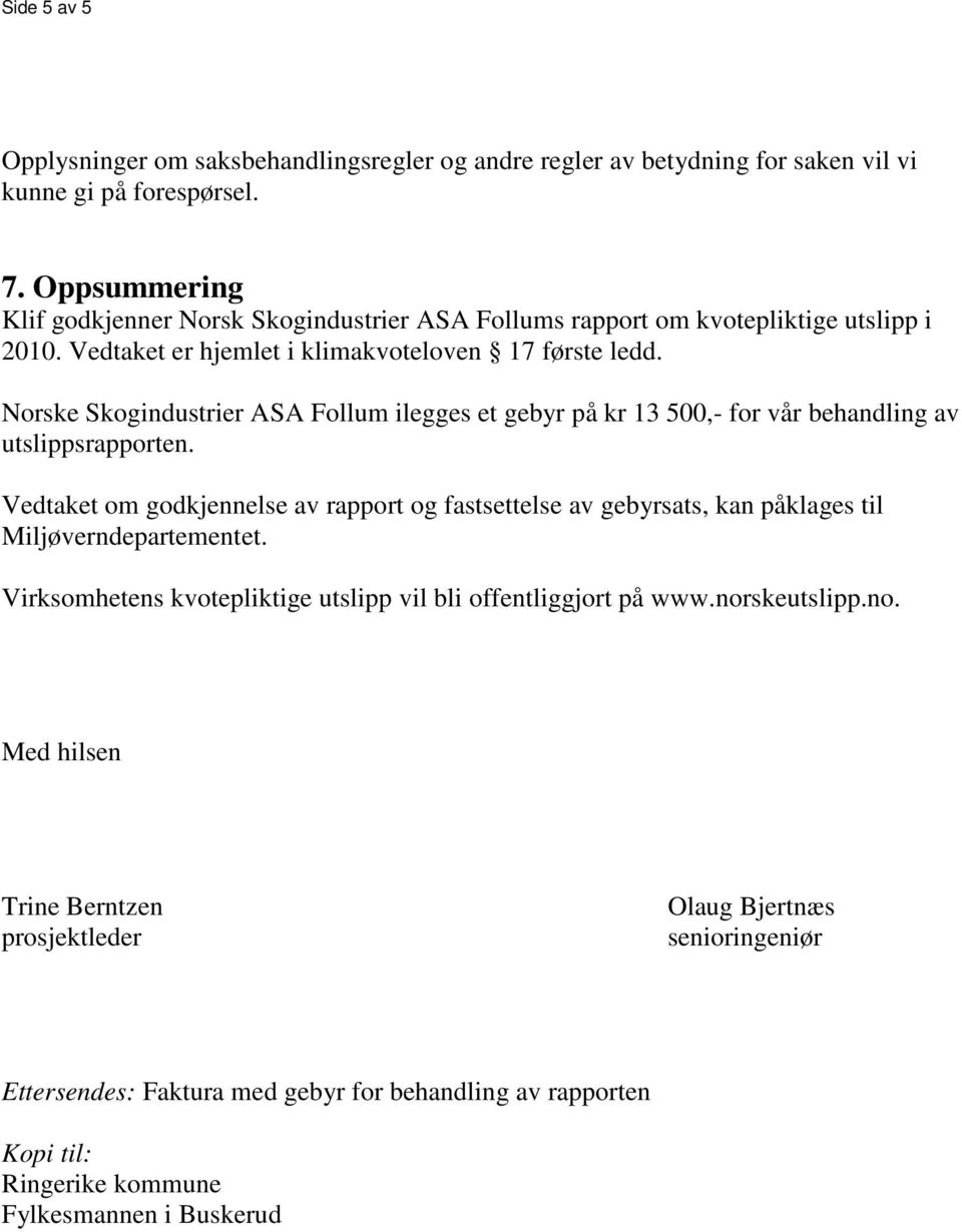 Norske Skogindustrier ASA Follum ilegges et gebyr på kr 13 500,- for vår behandling av utslippsrapporten.