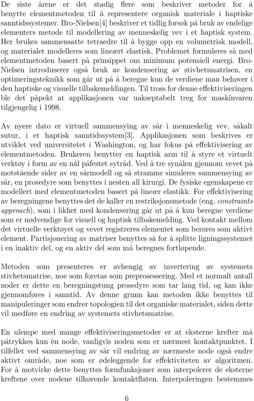 Her brukes sammensatte tetraedre til å bygge opp en volumetrisk modell, og materialet modelleres som lineært elastisk.