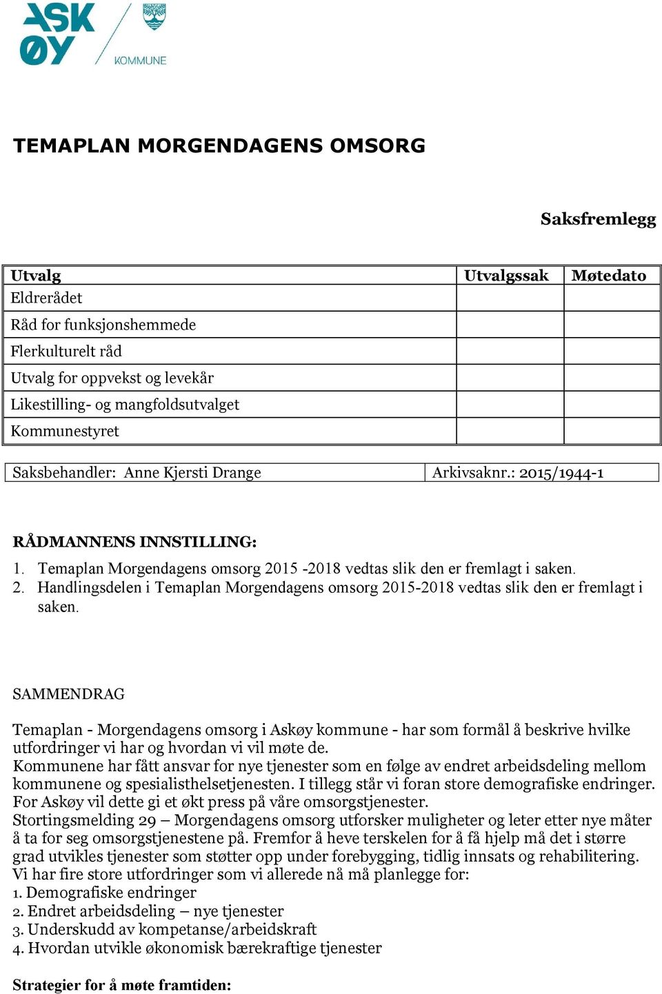 SAMMENDRAG Temaplan - Morgendagens omsorg i Askøy kommune - har som formål å beskrive hvilke utfordringer vi har og hvordan vi vil møte de.