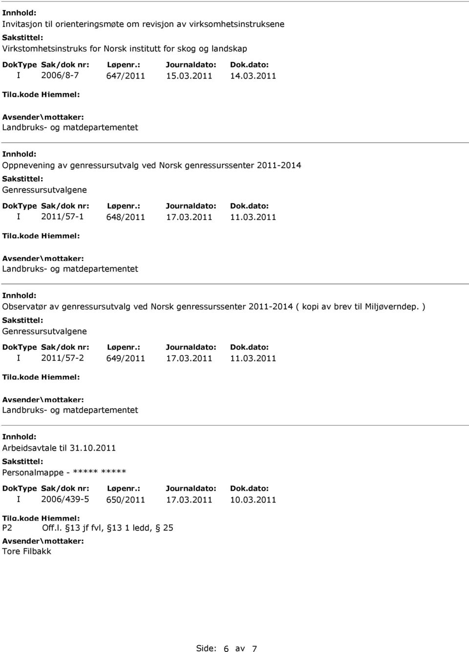 2011 Observatør av genressursutvalg ved Norsk genressurssenter 2011-2014 ( kopi av brev til Miljøverndep.